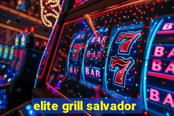 elite grill salvador